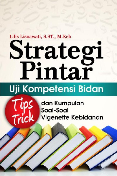 Strategi Pintar Uji Kompetensi Bidan Tips-Trick dan Kumpulan Soal Soal Vigenette Kebidanan